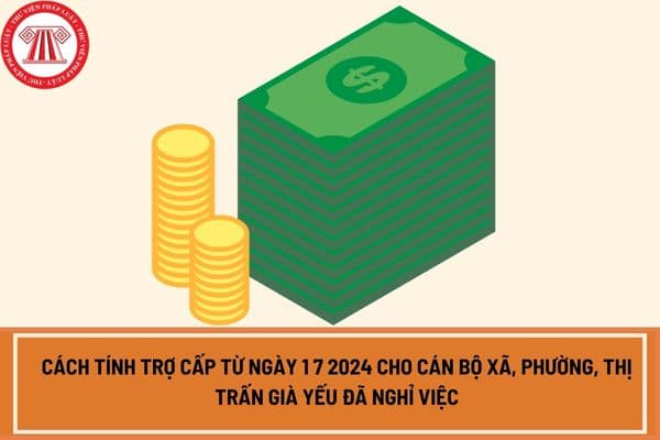 Cách tính trợ cấp từ ngày 1 7 2024 cho cán bộ xã