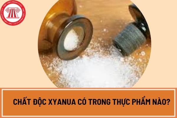 Chất độc xyanua có trong thực phẩm nào? Dấu hiệu khi nhiễm chất độc xyanua là gì?