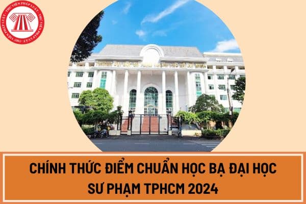 Chính thức điểm chuẩn học bạ Đại học Sư phạm TPHCM 2024?