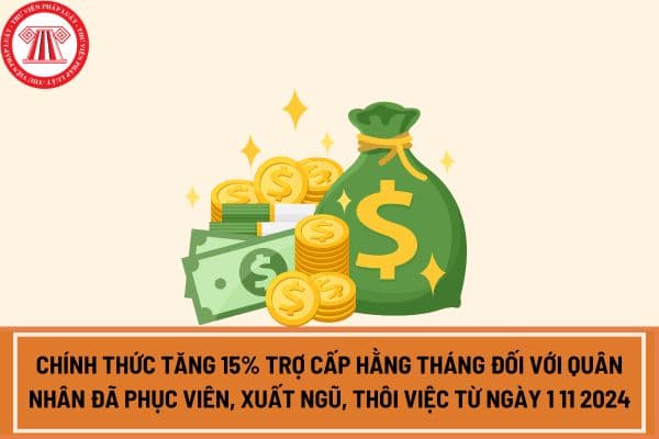 Chính thức tăng 15% trợ cấp hằng tháng đối với quân nhân đã phục viên, xuất ngũ, thôi việc từ ngày 1 11 2024 theo Thông tư 53 2024?