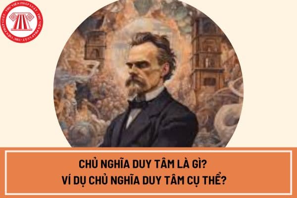 Chủ nghĩa duy tâm là gì? Ví dụ chủ nghĩa duy tâm cụ thể? Sự khác nhau giữa chủ nghĩa duy vật và chủ nghĩa duy tâm?