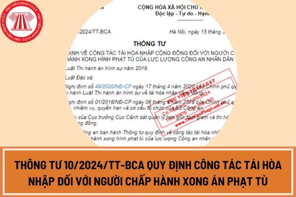 Thông tư 10/2024/TT-BCA quy định công tác tái hòa nhập đối với người chấp hành xong án phạt tù?