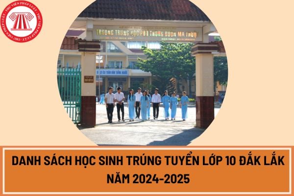 Danh sách học sinh trúng tuyển lớp 10 Đắk Lắk năm 2024-2025? Xem danh sách học sinh trúng tuyển lớp 10 Đắk Lắk năm 2024-2025 ở đâu?