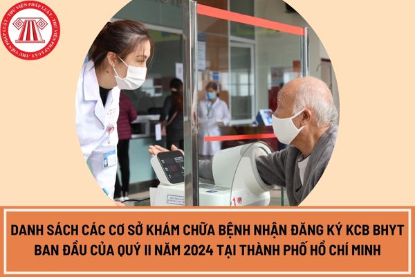 Danh sách các cơ sở khám chữa bệnh nhận đăng ký KCB BHYT ban đầu của quý II năm 2024 tại Thành phố Hồ Chí Minh?