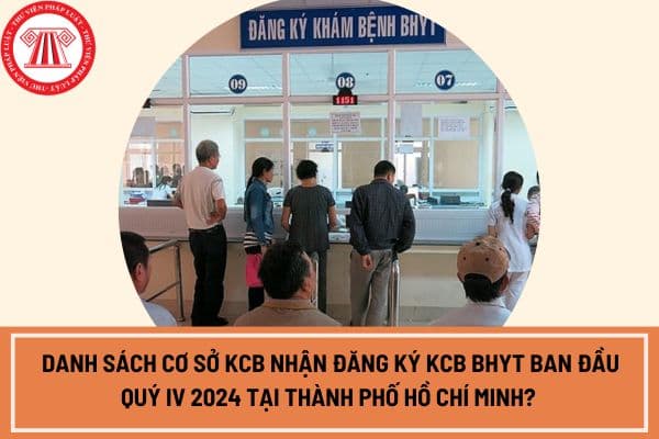 Danh sách cơ sở KCB nhận đăng ký KCB BHYT ban đầu quý IV 2024 tại Thành phố Hồ Chí Minh? 