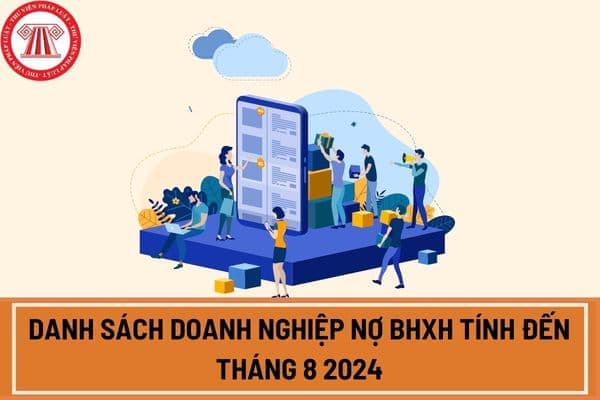 Danh sách doanh nghiệp nợ BHXH tính đến tháng 8 2024 tại TPHCM và Hà Nội?