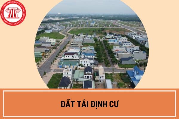 Đất tái định cư là gì? Giá đất tái định cư được tính như thế nào theo Luật Đất đai 2024?