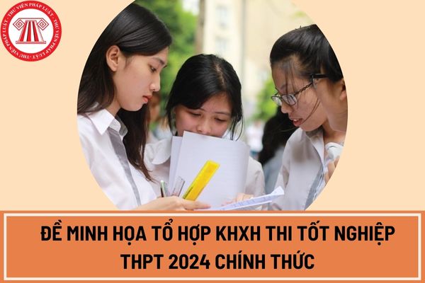 Đề minh họa tổ hợp KHXH thi tốt nghiệp THPT 2024 chính thức?