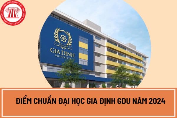 Công bố điểm chuẩn Đại học Gia định GDU năm 2024 phương thức xét tuyển dựa trên kết quả thi THPT Quốc gia?