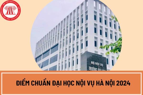 Công bố điểm chuẩn Đại học Nội vụ Hà Nội 2024