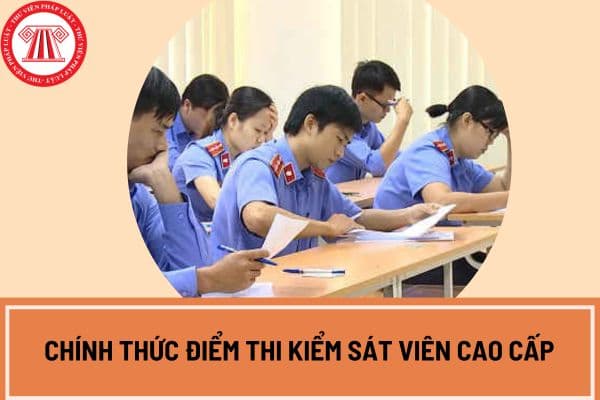 Chính thức điểm thi Kiểm sát viên cao cấp, kiểm sát viên sơ cấp đợt 1 2024? Xem chi tiết điểm thi tại đâu?