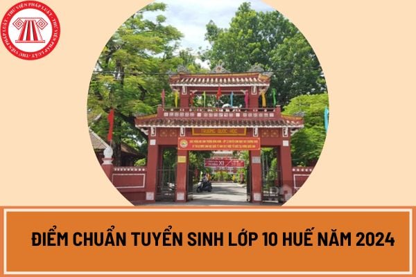 Điểm chuẩn tuyển sinh lớp 10 Huế năm 2024