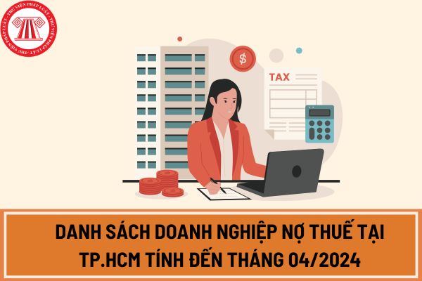 Danh sách doanh nghiệp nợ thuế tại TP.HCM tính đến tháng 04/2024?