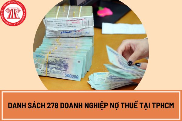 Danh sách 278 doanh nghiệp nợ thuế tại TPHCM cập nhật đến tháng 3/2024 do Cục thuế Hồ Chí Minh công bố? 