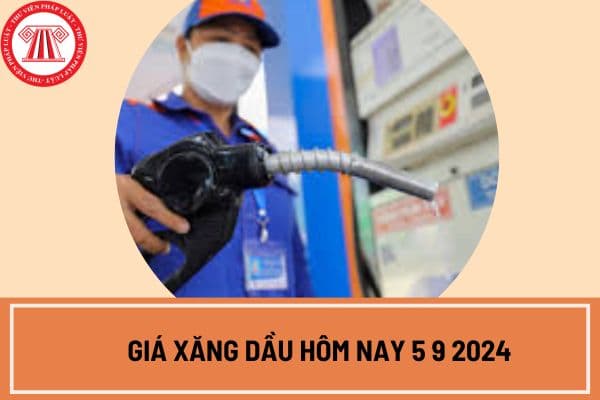 Giá xăng dầu hôm nay 5 9 2024