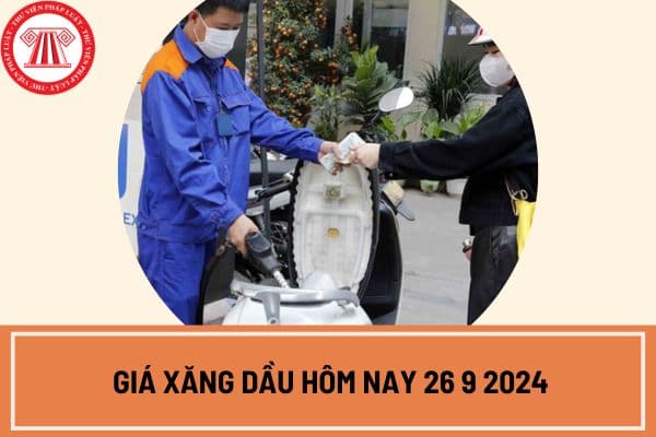 Giá xăng dầu hôm nay 26 9 2024: Giá xăng tăng trên 20.000 đồng/lít? Giá xăng dầu tăng đồng loạt bao nhiêu?