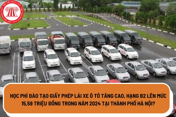 Học phí đào tạo giấy phép lái xe ô tô tăng cao, hạng B2 trên mức 15,5 triệu đồng trong năm 2024 tại Thành phố Hà Nội?