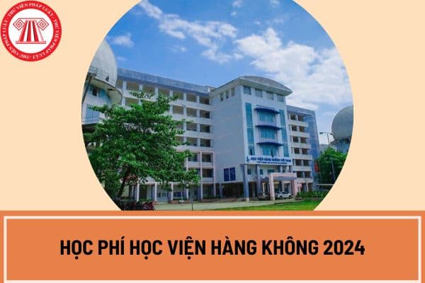 Học phí Học viện Hàng không 2024 2025