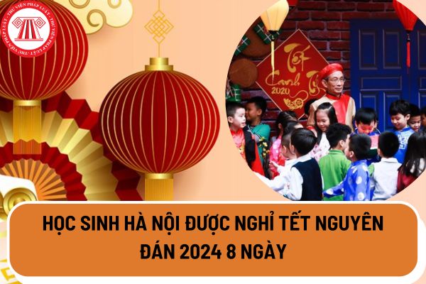 Học sinh Hà Nội được nghỉ Tết Nguyên đán 2024 8 ngày?