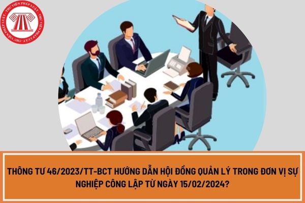 Thông tư 46/2023/TT-BCT hướng dẫn Hội đồng quản lý trong đơn vị sự nghiệp công lập từ ngày 15/02/2024?