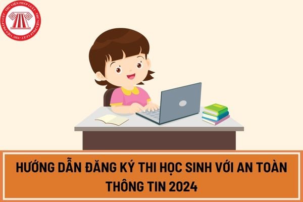 Hướng dẫn đăng ký tài khoản thi học sinh với an toàn thông tin 2024?