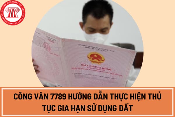 Công văn 7789 hướng dẫn thực hiện thủ tục gia hạn sử dụng đất theo Luật Đất đai 2024 tại TPHCM?