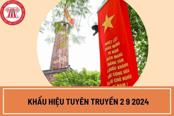 Khẩu hiệu tuyên truyền 2 9 2024 là gì?