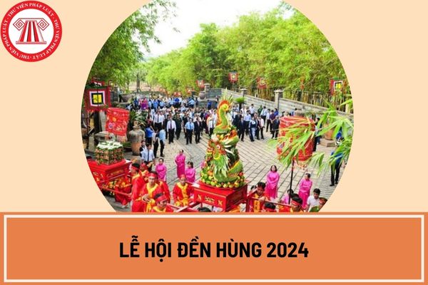 Lễ hội đền Hùng 2024 diễn ra từ ngày mấy