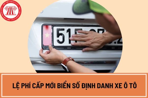 Lệ phí cấp mới biển số định danh xe ô tô mới nhất hiện nay?