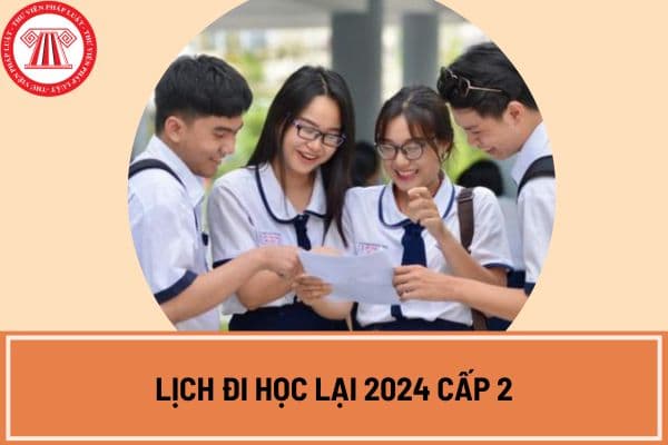 Lịch đi học lại 2024 cấp 2 vào ngày nào? Lịch khai giảng 2024 cấp 2 vào ngày bao nhiêu?