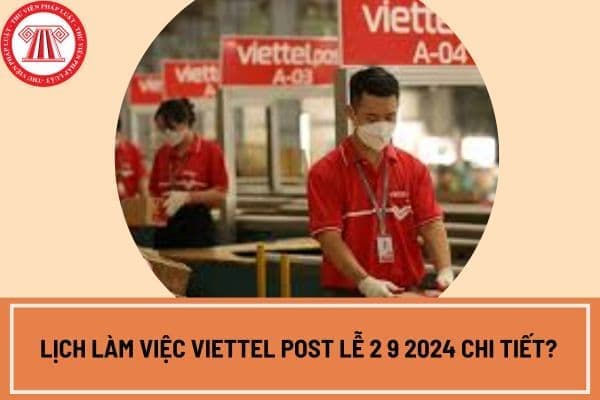 Lịch làm việc Viettel post lễ 2 9 2024 chi tiết? 