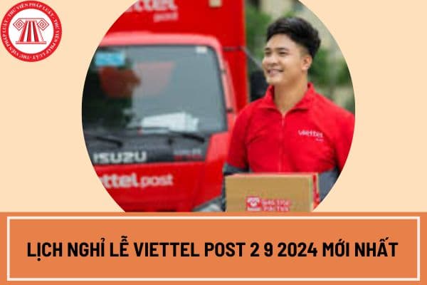 Lịch nghỉ lễ Viettel post 2 9 2024 mới nhất?