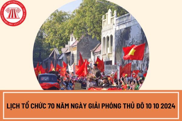 Lịch tổ chức 70 năm Ngày Giải phóng Thủ đô 10 10 2024?