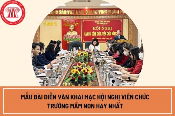 Mẫu bài diễn văn khai mạc hội nghị viên chức trường Mầm non hay nhất ngắn gọn nhất? 