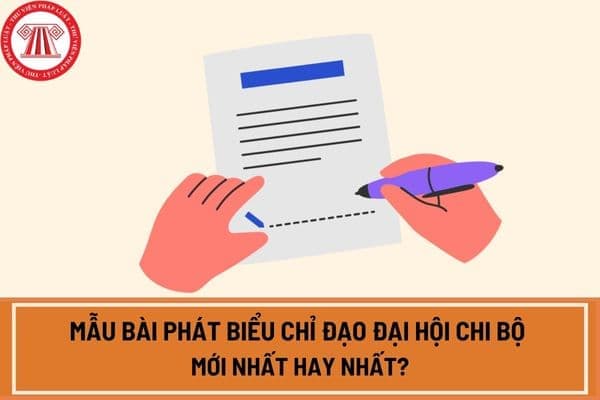 Mẫu bài phát biểu chỉ đạo Đại hội chi bộ mới nhất hay nhất? Tải mẫu bài phát biểu chỉ đạo Đại hội chi bộ ở đâu?