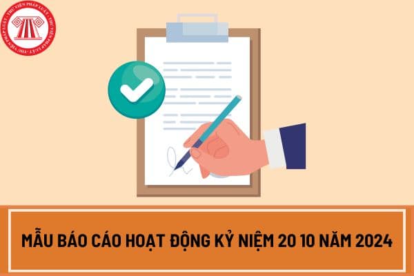 Mẫu báo cáo hoạt động kỷ niệm 20 10 năm 2024 ngày Phụ nữ Việt Nam