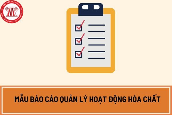 Mẫu báo cáo quản lý hoạt động hóa chất mới nhất hiện nay được quy định như thế nào? Tải mẫu báo cáo tại đâu?