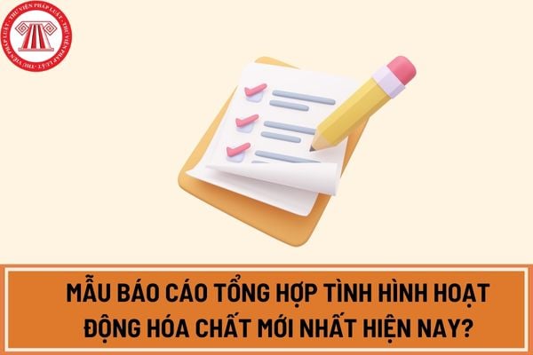 Mẫu báo cáo tổng hợp tình hình hoạt động hóa chất mới nhất hiện nay?