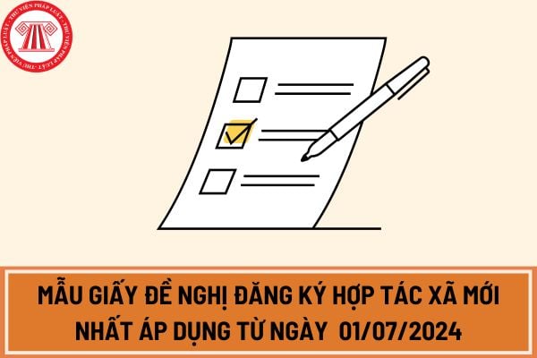 Mẫu giấy đề nghị đăng ký hợp tác xã mới nhất áp dụng từ ngày  01/07/2024 