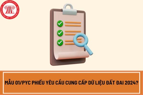 Mẫu 01/PYC Phiếu yêu cầu cung cấp dữ liệu đất đai 2024