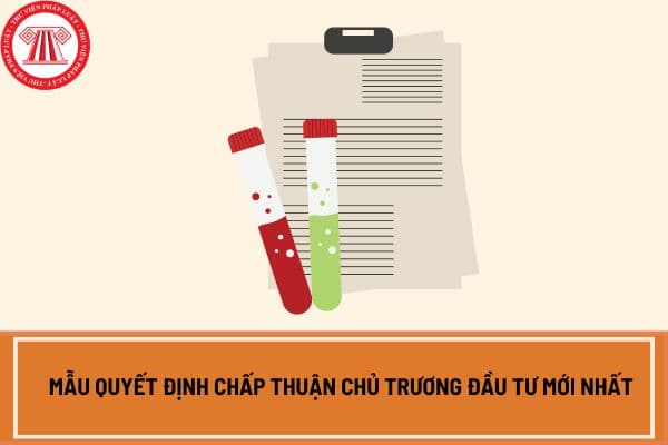 Mẫu quyết định chấp thuận chủ trương đầu tư mới nhất theo Nghị định 98?