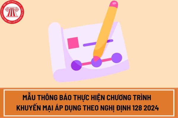 Mẫu thông báo thực hiện chương trình khuyến mại áp dụng theo Nghị định 128 2024 từ 01/12/2024?