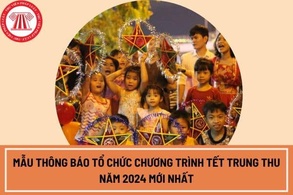 Mẫu thông báo tổ chức chương trình Tết Trung thu năm 2024 mới nhất?