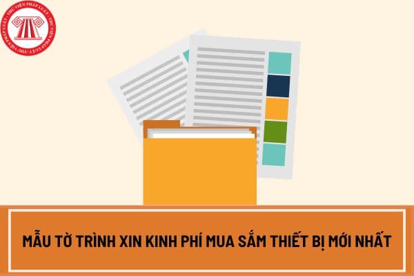 Mẫu tờ trình xin kinh phí mua sắm thiết bị mới nhất dành cho doanh nghiệp?