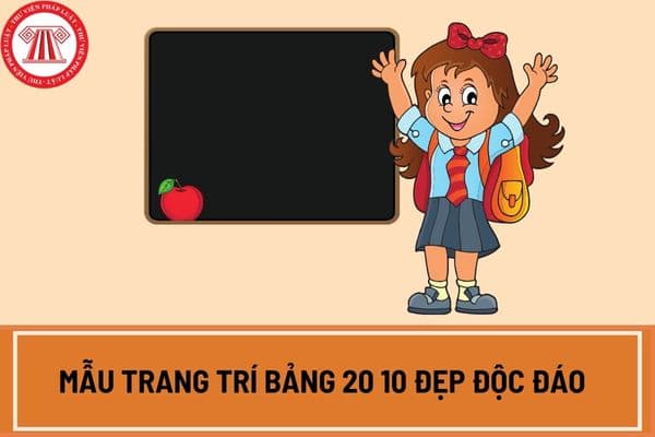 Mẫu trang trí bảng 20 10 đẹp độc đáo nhất? Tổng hợp các mẫu trang trí bảng 20 10 đẹp độc đáo ở đâu?