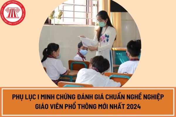 Phụ lục I Minh chứng đánh giá chuẩn nghề nghiệp giáo viên phổ thông mới nhất 2024?