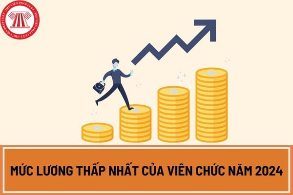 Mức lương thấp nhất của viên chức năm 2024