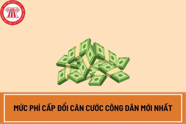 Mức phí cấp đổi căn cước công dân mới nhất? Giảm 50% mức phí cấp đổi căn cước công dân áp dụng từ ngày 21 10 2024?