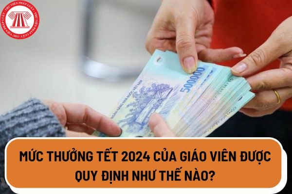 Mức thưởng tết 2024 của giáo viên được quy định như thế nào? Lịch nghỉ tết Âm lịch 2024 của giáo viên ra sao?