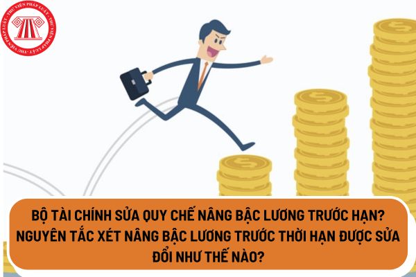 Bộ Tài chính sửa Quy chế nâng bậc lương trước hạn? Nguyên tắc xét nâng bậc lương trước thời hạn được sửa đổi như thế nào?